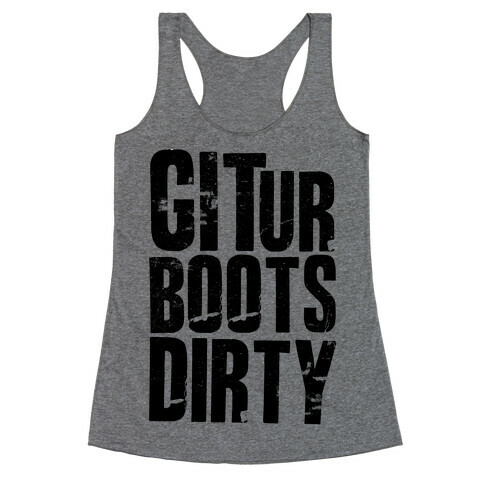 Git Ur Boots Dirty Racerback Tank Top