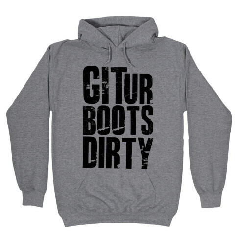 Git Ur Boots Dirty Hooded Sweatshirt