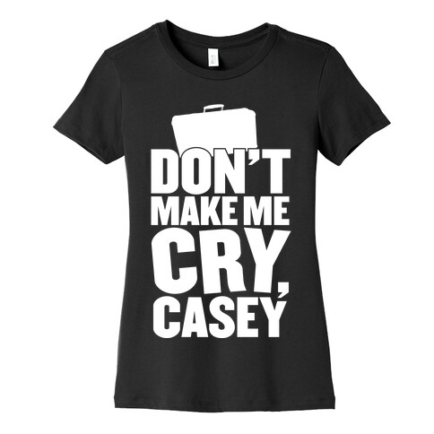 Don't Make Me Cry, Casey Womens T-Shirt