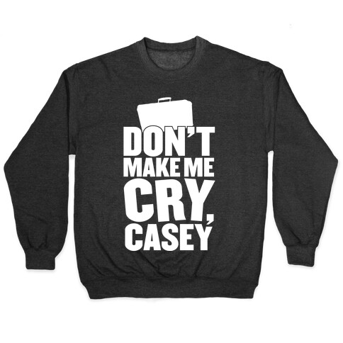 Don't Make Me Cry, Casey Pullover