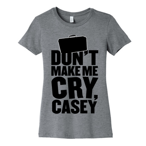 Don't Make Me Cry, Casey Womens T-Shirt