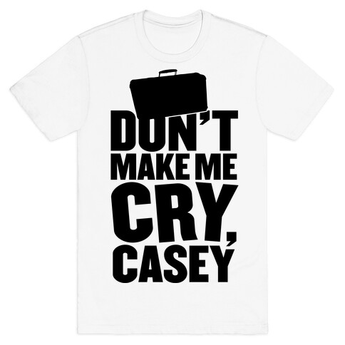 Don't Make Me Cry, Casey T-Shirt