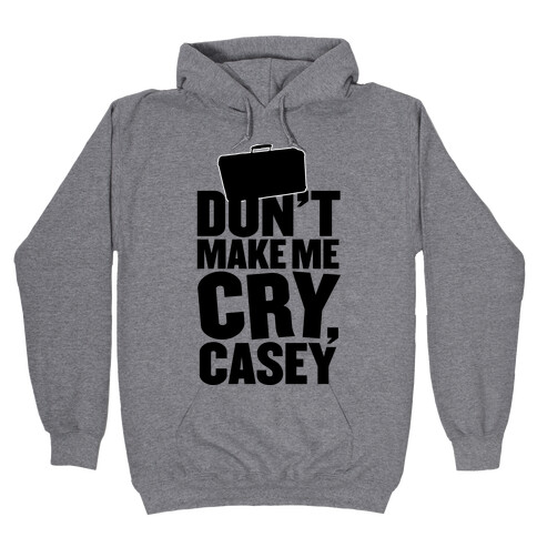 Don't Make Me Cry, Casey Hooded Sweatshirt