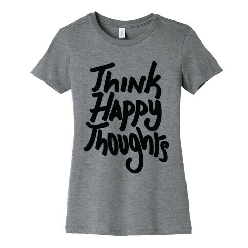 Think Happy Thoughts Womens T-Shirt