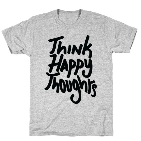 Think Happy Thoughts T-Shirt