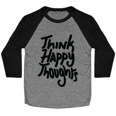 Think Happy Thoughts Baseball Tee