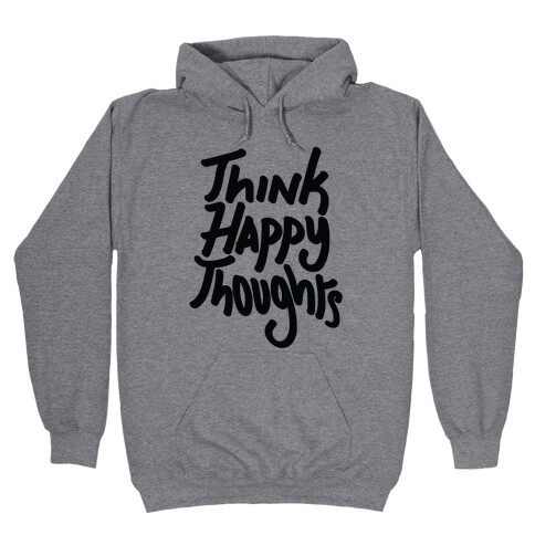 Think Happy Thoughts Hooded Sweatshirt