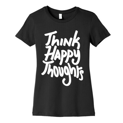 Think Happy Thoughts Womens T-Shirt