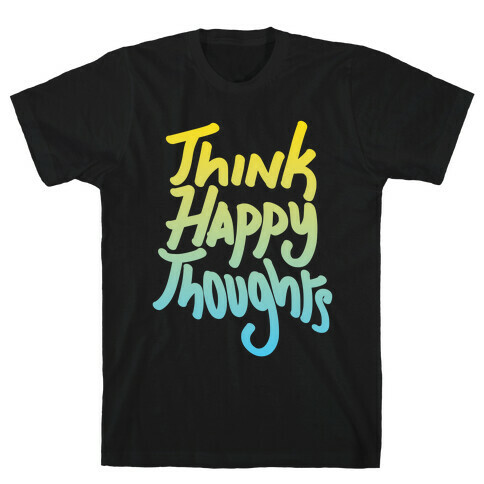 Think Happy Thoughts T-Shirt