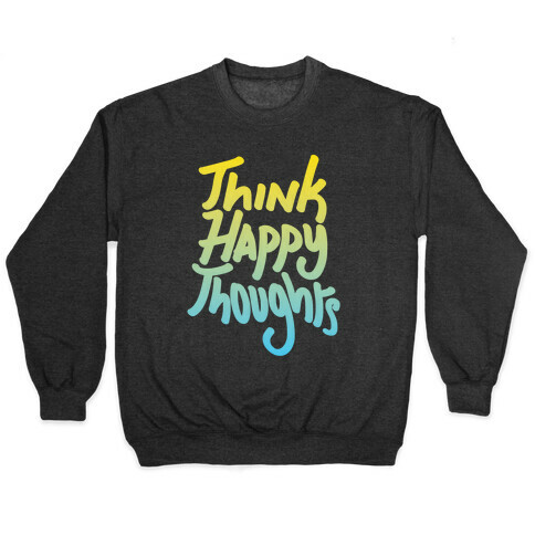 Think Happy Thoughts Pullover