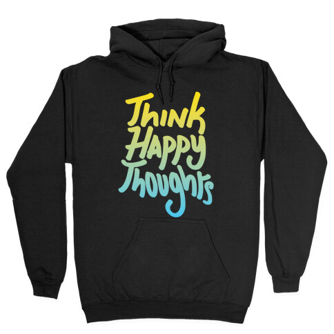 Think Happy Thoughts Hooded Sweatshirt