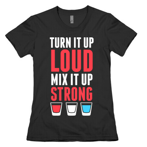 Turn It Up Loud, Mix It Up Strong (Red White & Blue) Womens T-Shirt