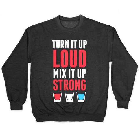 Turn It Up Loud, Mix It Up Strong (Red White & Blue) Pullover