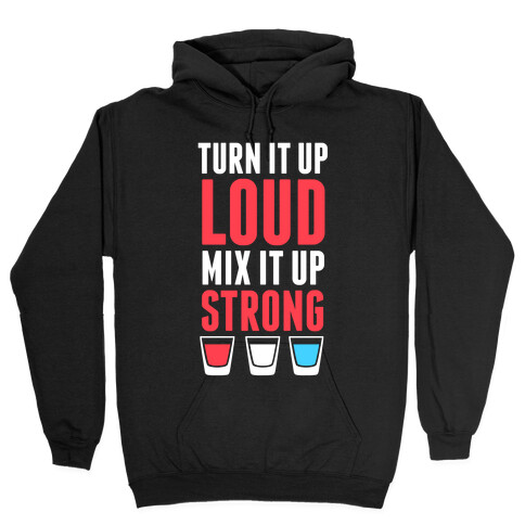Turn It Up Loud, Mix It Up Strong (Red White & Blue) Hooded Sweatshirt
