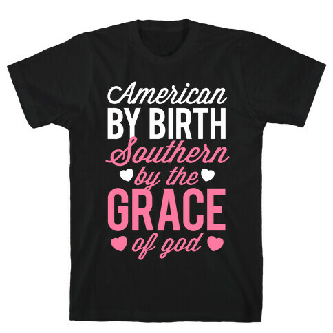 American By Birth, Southern By the Grace of God T-Shirt