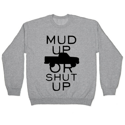 Mud Up or Shut Up Pullover