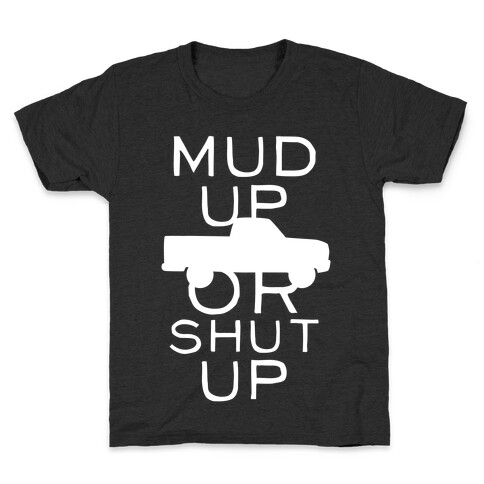 Mud Up Or Shut Up (White Ink) Kids T-Shirt