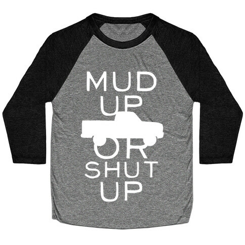 Mud Up Or Shut Up (White Ink) Baseball Tee