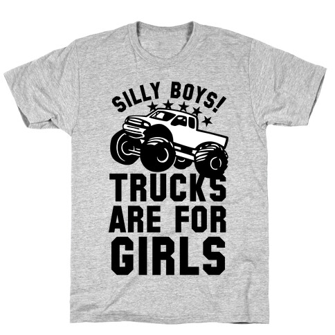 Silly Boys! Trucks Are For Girls T-Shirt