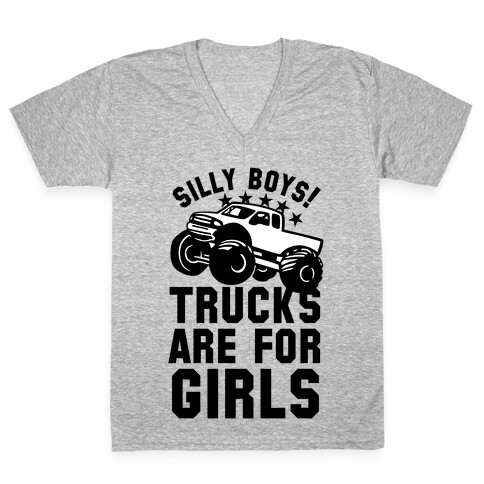 Silly Boys! Trucks Are For Girls V-Neck Tee Shirt