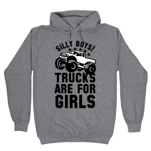 Silly Boys! Trucks Are For Girls Hooded Sweatshirt