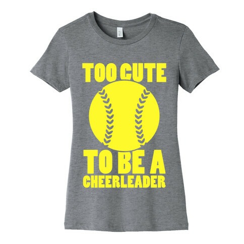 Too Cute To Be a Cheerleader Womens T-Shirt