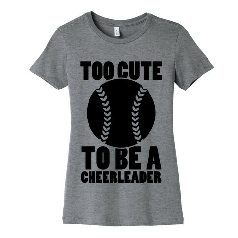 Too Cute To Be a Cheerleader Womens T-Shirt