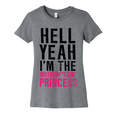 Hell Yeah I'm The Motherf*ckin' Princess Womens T-Shirt