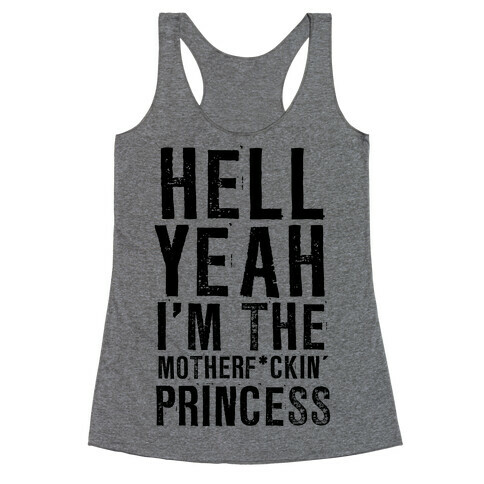 Hell Yeah I'm The Motherf*ckin' Princess Racerback Tank Top