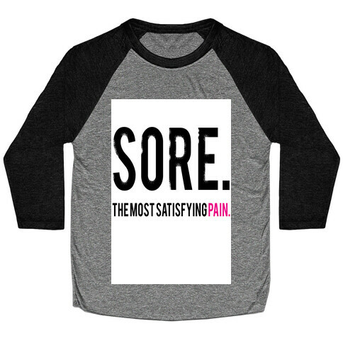 Sore. The Most Satisfying Pain. Baseball Tee