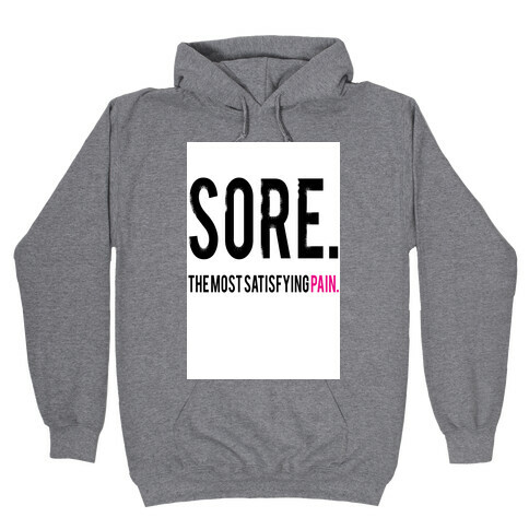 Sore. The Most Satisfying Pain. Hooded Sweatshirt
