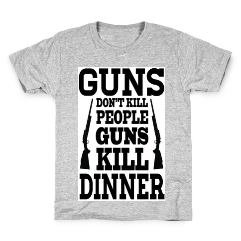 Gun's Don't Kill People. They Kill Dinner.  Kids T-Shirt