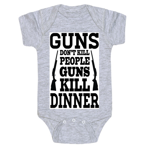 Gun's Don't Kill People. They Kill Dinner.  Baby One-Piece