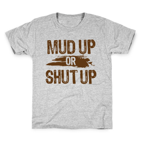 Mud Up Or Shut Up Kids T-Shirt