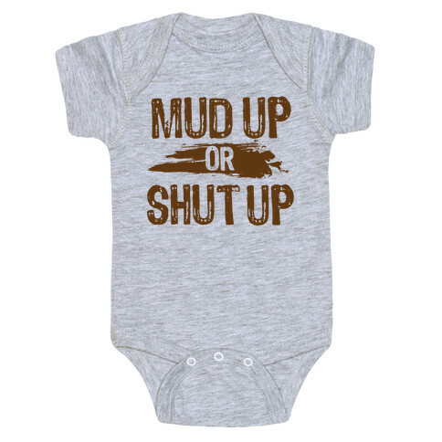 Mud Up Or Shut Up Baby One-Piece