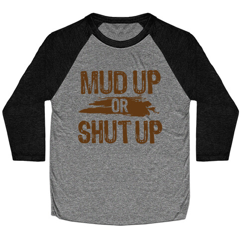 Mud Up Or Shut Up Baseball Tee