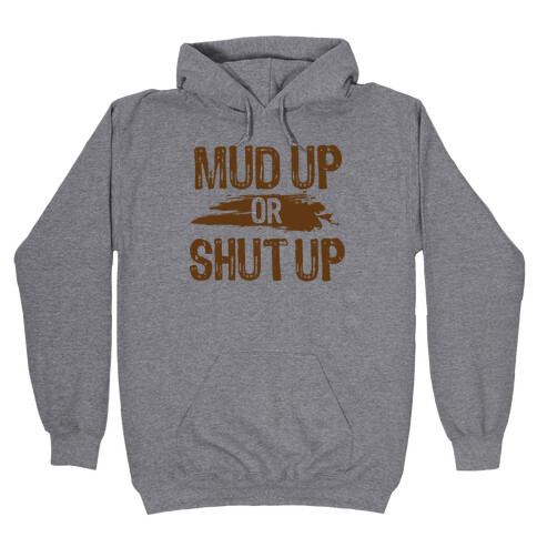 Mud Up Or Shut Up Hooded Sweatshirt