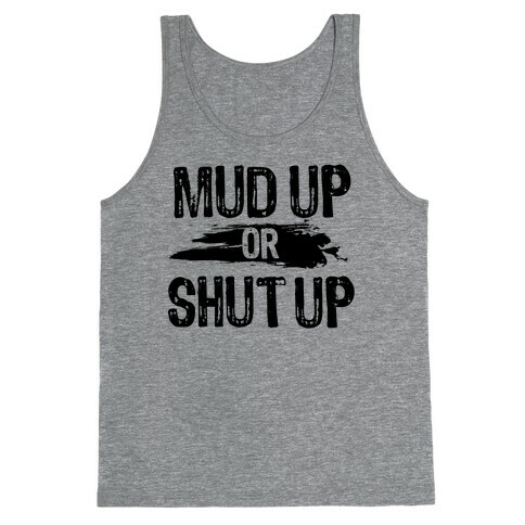 Mud Up Or Shut Up Tank Top