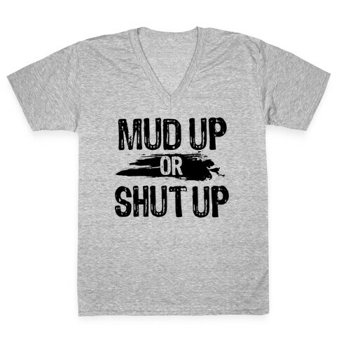 Mud Up Or Shut Up V-Neck Tee Shirt