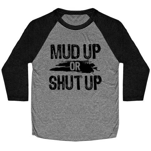 Mud Up Or Shut Up Baseball Tee