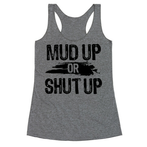 Mud Up Or Shut Up Racerback Tank Top