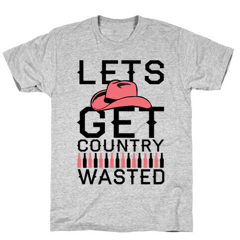 Lets Get Country Wasted T-Shirt