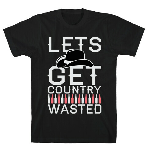 Lets Get Country Wasted T-Shirt