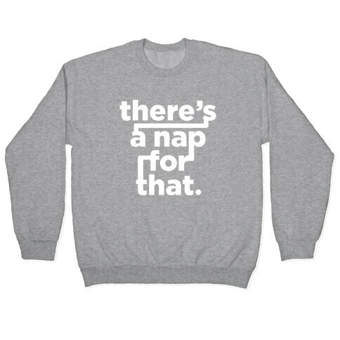There's A Nap For That (White Ink) Pullover