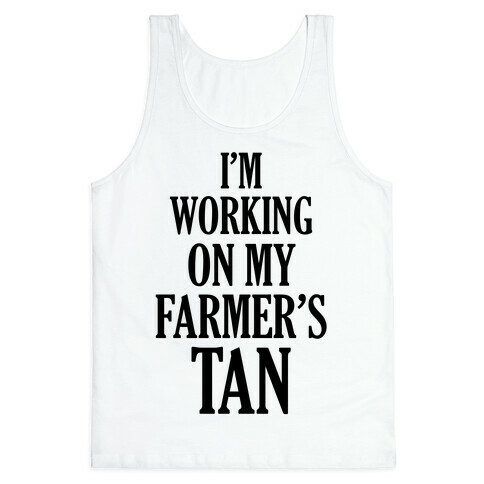 I'm Working On My Farmer's Tan Tank Top