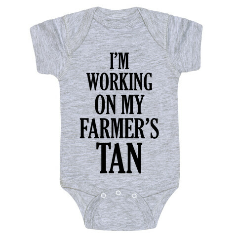 I'm Working On My Farmer's Tan Baby One-Piece