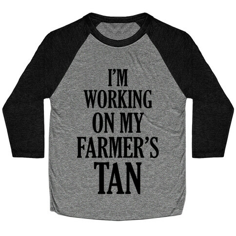 I'm Working On My Farmer's Tan Baseball Tee