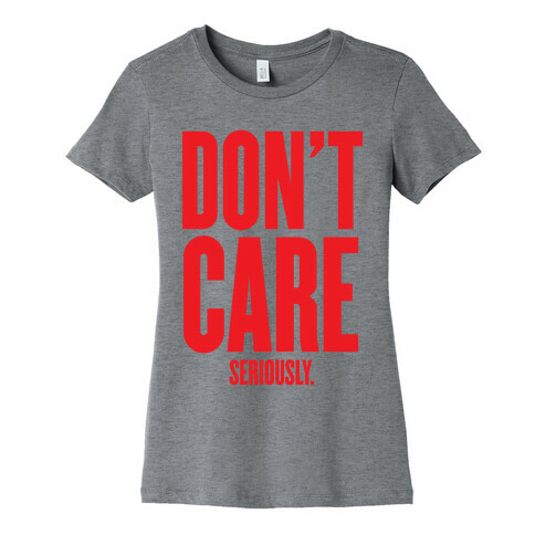 Don't Care (Seriously) Womens T-Shirt
