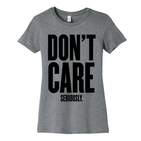 Don't Care (Seriously) Womens T-Shirt