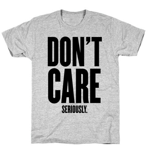 Don't Care (Seriously) T-Shirt